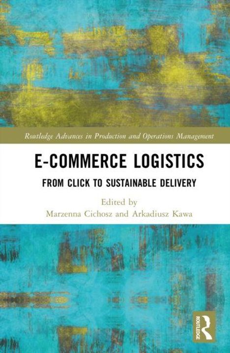 "E-Commerce Logistics: From Click to Sustainable Delivery." Herausgegeben von Marzenna Cichosz und Arkadiusz Kawa. Abstrakte, türkis-gelbe Malerei.
