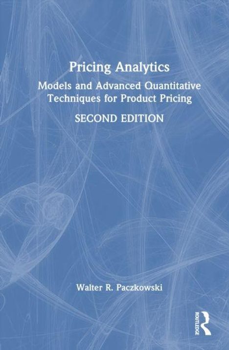 "Pricing Analytics: Models and Advanced Quantitative Techniques for Product Pricing, SECOND EDITION, Walter R. Paczkowski" auf blauem Hintergrund.