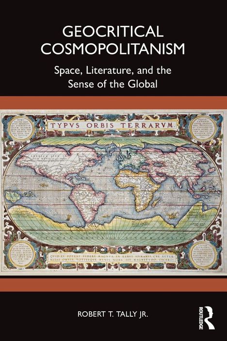 Text: "GEOCritical Cosmopolitanism: Space, Literature, and the Sense of the Global" von Robert T. Tally Jr. Darunter antike Weltkarte.