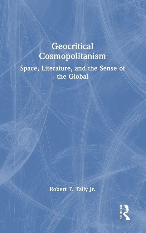 "Geocritical Cosmopolitanism: Space, Literature, and the Sense of the Global" von Robert T. Tally Jr. Blau-weiße Musterhintergrund.