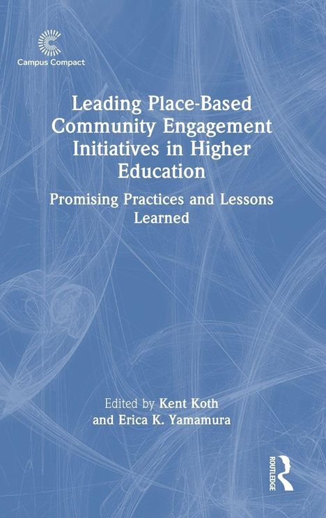 "Leading Place-Based Community Engagement Initiatives in Higher Education: Promising Practices and Lessons Learned." Bearbeitet von Kent Koth und Erica K. Yamamura. Hintergrund in Blau mit abstrakten Linien.