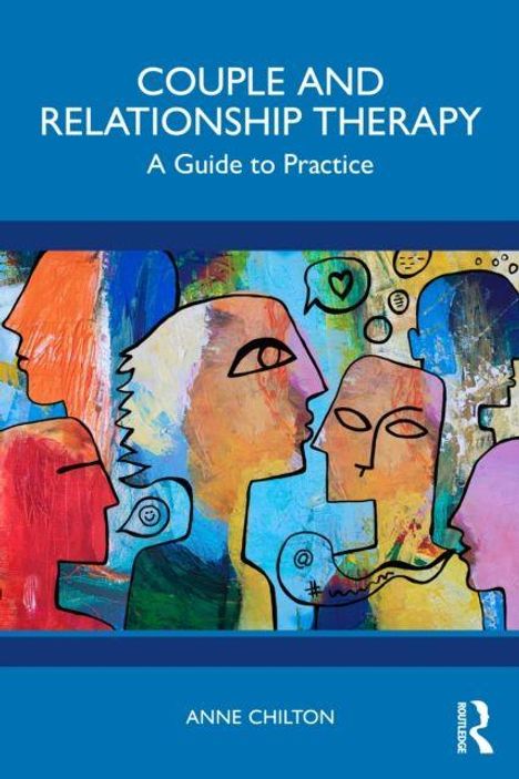 „COUPLE AND RELATIONSHIP THERAPY: A Guide to Practice“, Anne Chilton, Illustration bunte abstrakte Gesichter und Formen.