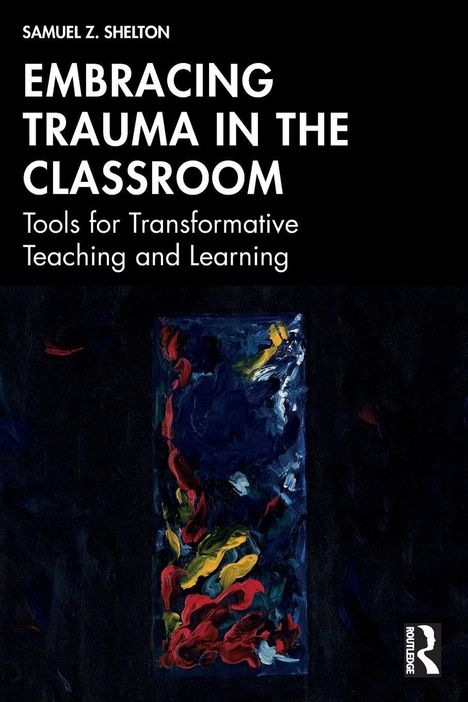 "EMBRACING TRAUMA IN THE CLASSROOM: Tools for Transformative Teaching and Learning." Unten abstrakte Malerei.
