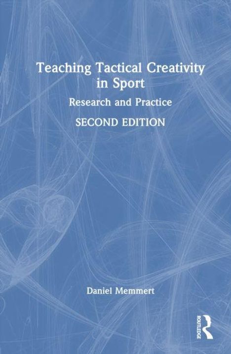 "Teaching Tactical Creativity in Sport: Research and Practice. Second Edition. Daniel Memmert." Blauer Hintergrund mit feineren Linien.
