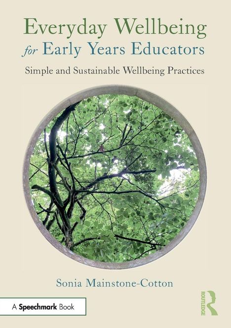 "Everyday Wellbeing for Early Years Educators" von Sonia Mainstone-Cotton. Rundes Baumkronenbild in der Mitte.