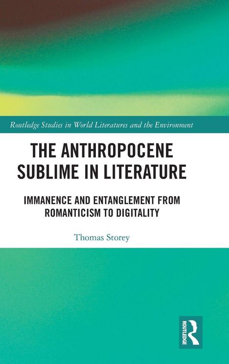 Das Cover zeigt: "THE ANTHROPOCENE SUBLIME IN LITERATURE" von Thomas Storey, mit grünen und blauen Farbverläufen.