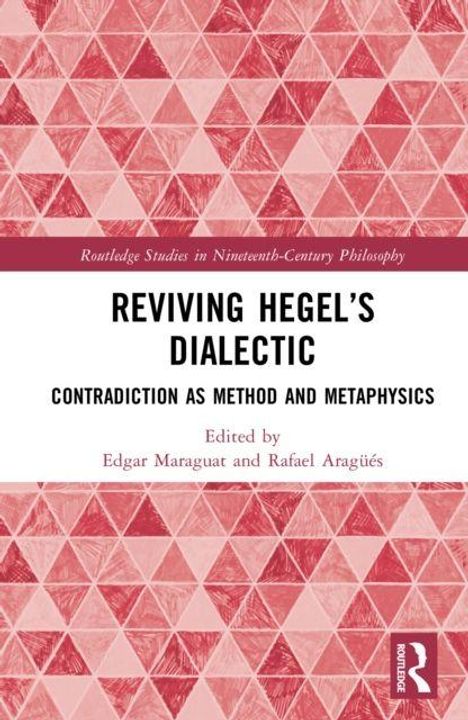 Oben steht: "Routledge Studies in Nineteenth-Century Philosophy". Titel: "Reviving Hegel's Dialectic". Rote Dreiecks-Muster.