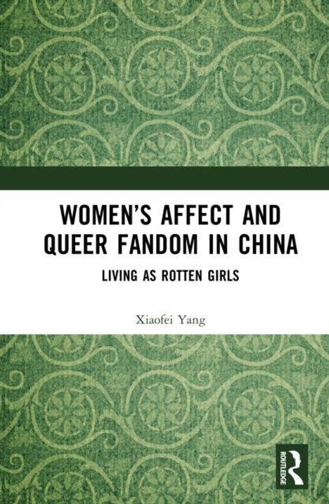 „Women’s Affect and Queer Fandom in China: Living as Rotten Girls“ von Xiaofei Yang. Grünes ornamentales Muster.