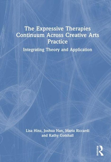 Titel: "The Expressive Therapies Continuum Across Creative Arts Practice". Autoren: Lisa Hinz, Joshua Nan, Maria Riccardi, Kathy Gotshall. Hintergrund: Blaue, wirbelnde Muster.