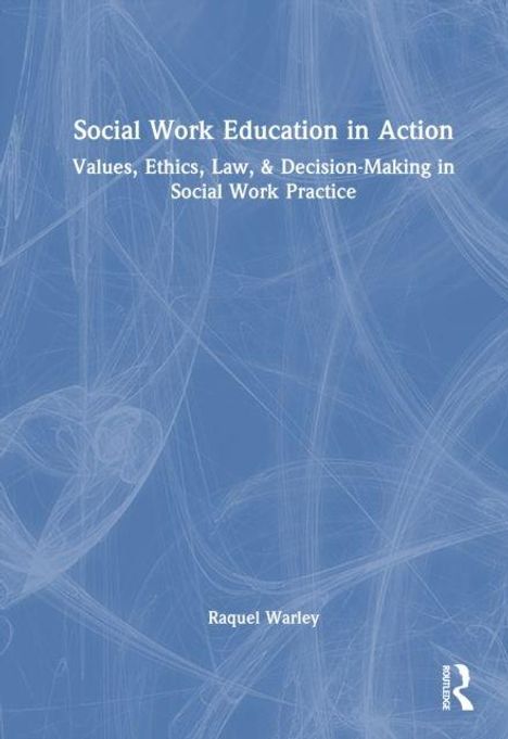 Titel: "Social Work Education in Action". Untertitel und Autor: "Values, Ethics, Law, & Decision-Making" von Raquel Warley. Dezentes blaues Muster im Hintergrund.
