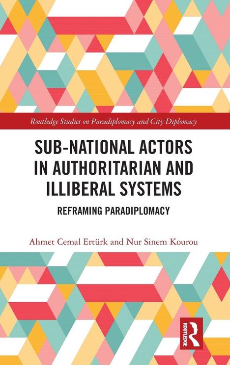 Titel: „Sub-National Actors in Authoritarian and Illiberal Systems: Reframing Paradiplomacy“ von Ahmet Cemal Ertürk und Nur Sinem Kourou. Buntes geometrisches Muster als Hintergrund.