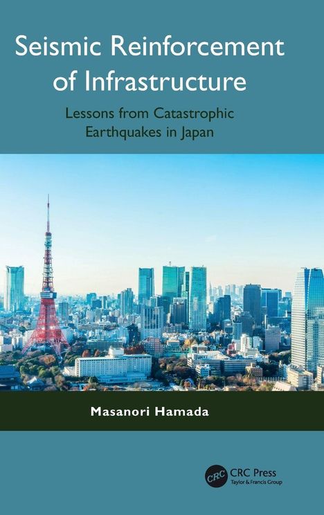 "Seismic Reinforcement of Infrastructure. Lessons from Catastrophic Earthquakes in Japan. Masanori Hamada." Skyline einer modernen Stadt.