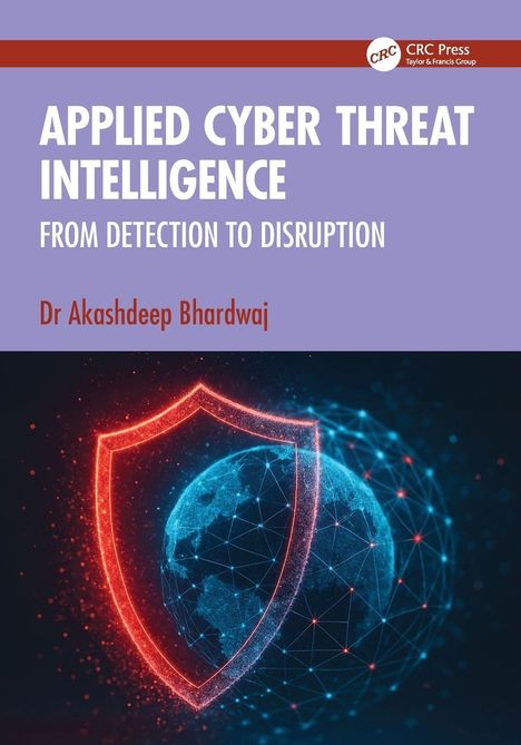 "APPLIED CYBER THREAT INTELLIGENCE FROM DETECTION TO DISRUPTION Dr Akashdeep Bhardwaj." Ein leuchtender Schild über einer digitalen Weltkarte.
