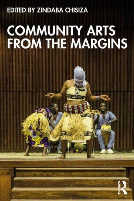"COMMUNITY ARTS FROM THE MARGINS, edited by Zindaba Chisiza." Tanzende Person in traditioneller Kleidung mit Trommlern.