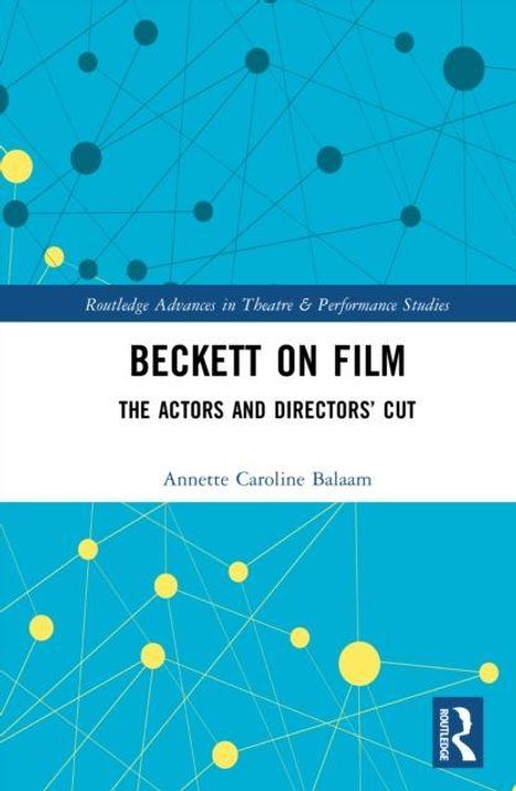 "BECKETT ON FILM: THE ACTORS AND DIRECTORS’ CUT" von Annette Caroline Balaam. Bunte Punkte und Linien auf blauem Hintergrund.