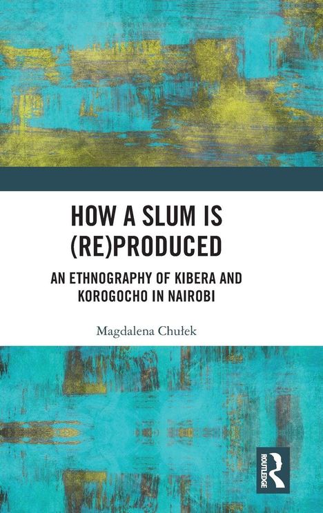 "How a Slum is (Re)Produced" von Magdalena Chutek über Nairobi. Buntes abstraktes Muster in Blau und Grün. Routledge-Logo.