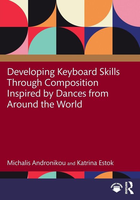 Text: "Developing Keyboard Skills Through Composition Inspired by Dances from Around the World." Bunte geometrische Formen.