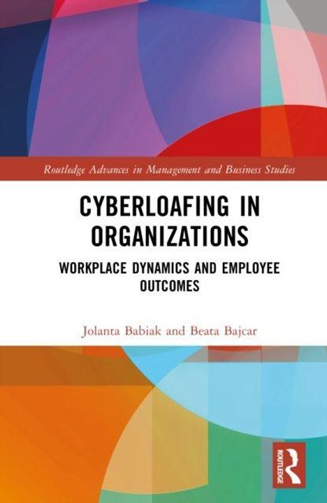 Text: "Cyberloafing in Organizations: Workplace Dynamics and Employee Outcomes" von Jolanta Babiak und Beata Bajcar. Bunte geometrische Formen oben und unten; rotes Routledge-Logo rechts unten.