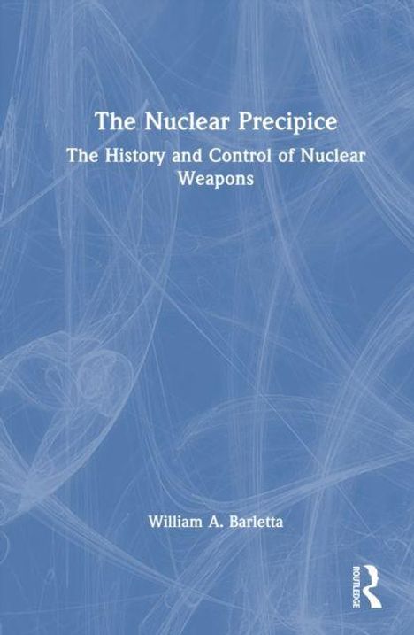 Text: "The Nuclear Precipice: The History and Control of Nuclear Weapons" von William A. Barletta. Blaues abstraktes Cover.