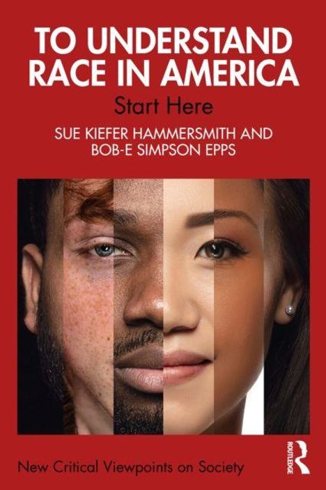 "TO UNDERSTAND RACE IN AMERICA. Start Here. SUE KIEFER HAMMERSMITH AND BOB-E SIMPSON EPPS." Drei Gesichter vereinen sich.
