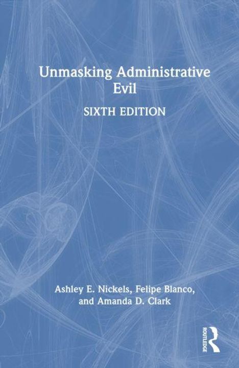 „Unmasking Administrative Evil“, sechste Auflage von Ashley E. Nickels, Felipe Blanco, Amanda D. Clark. Blaues Hintergrundmuster.