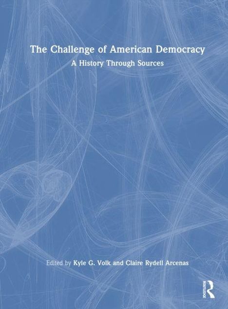 Text: "The Challenge of American Democracy: A History Through Sources. Edited by Kyle G. Volk and Claire Rydell Arcenas."   
Hintergrund: Abstrakte, blaue Linien.