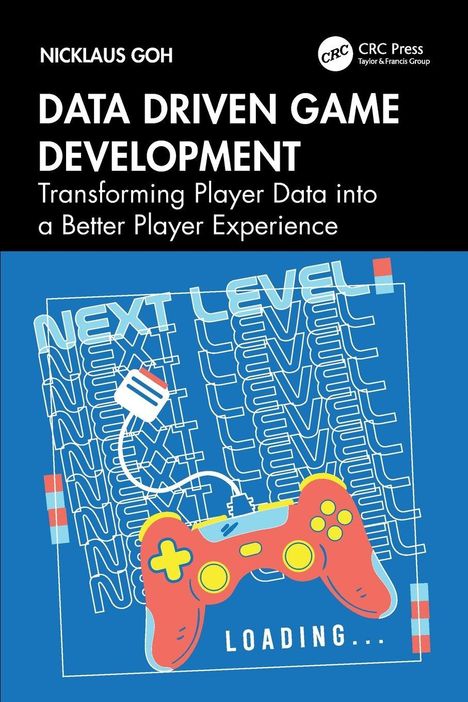 "DATA DRIVEN GAME DEVELOPMENT" von Nicklaus Goh. Illustration eines Controllers, Text "NEXT LEVEL", "LOADING...".