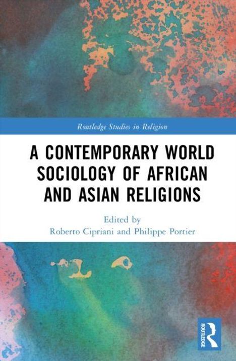 "A Contemporary World Sociology of African and Asian Religions" von Roberto Cipriani und Philippe Portier. Abstrakte Farben.