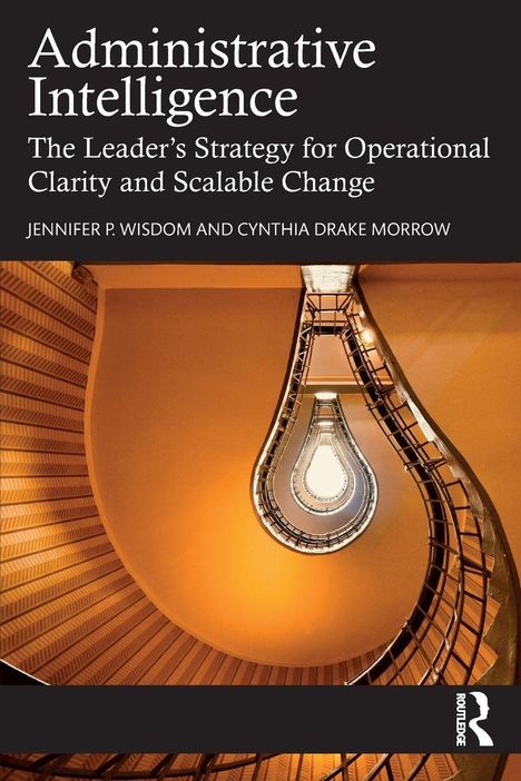 Text: "Administrative Intelligence", "The Leader’s Strategy for Operational Clarity and Scalable Change", Autoren. Spiral-Treppe in Glühbirnenform.