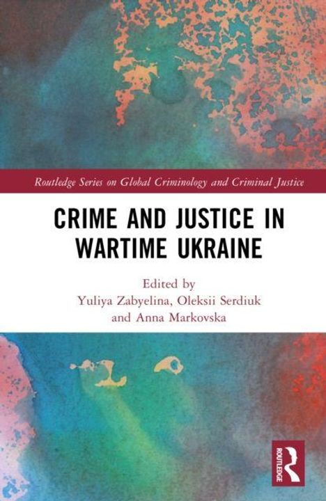 "Crime and Justice in Wartime Ukraine" von Yuliya Zabyelina, Oleksii Serdiuk, Anna Markovska, Serie zu Kriminologie.