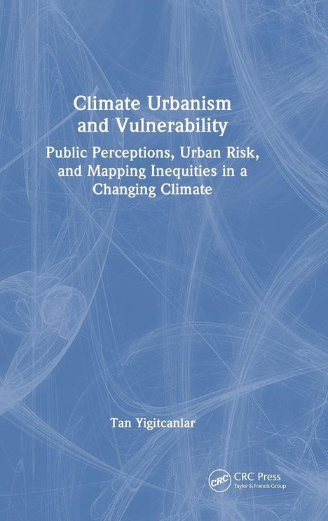 Titel: "Climate Urbanism and Vulnerability". Untertitel: "Public Perceptions, Urban Risk, and Mapping Inequities in a Changing Climate". Autor: Tan Yigitcanlar. Im Hintergrund abstrakte blaue Muster.