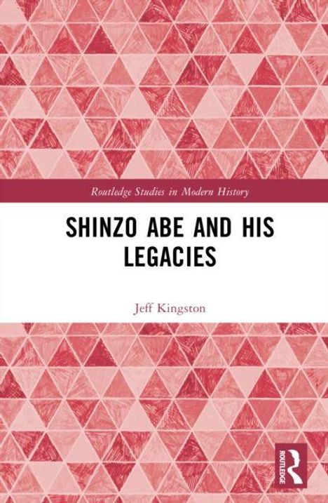 "SHINZO ABE AND HIS LEGACIES" von Jeff Kingston. Rote, geometrische Muster im Hintergrund.
