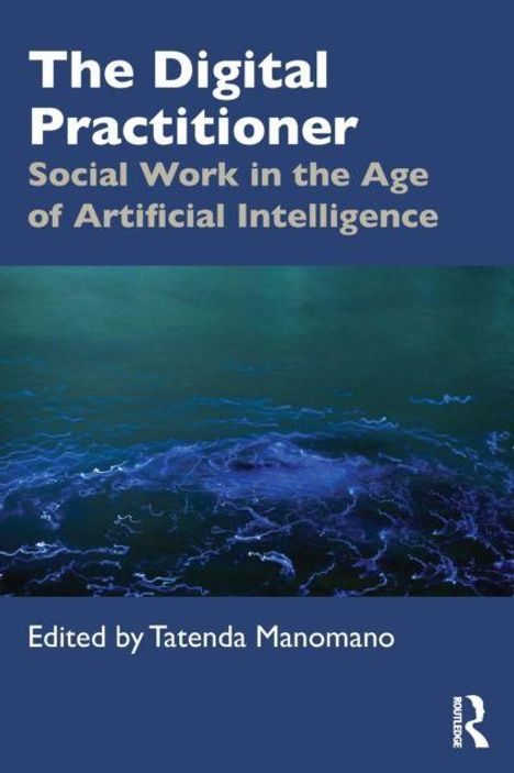 "The Digital Practitioner: Social Work in the Age of Artificial Intelligence. Edited by Tatenda Manomano." Unterer Bereich: blau-grünes abstraktes Design.