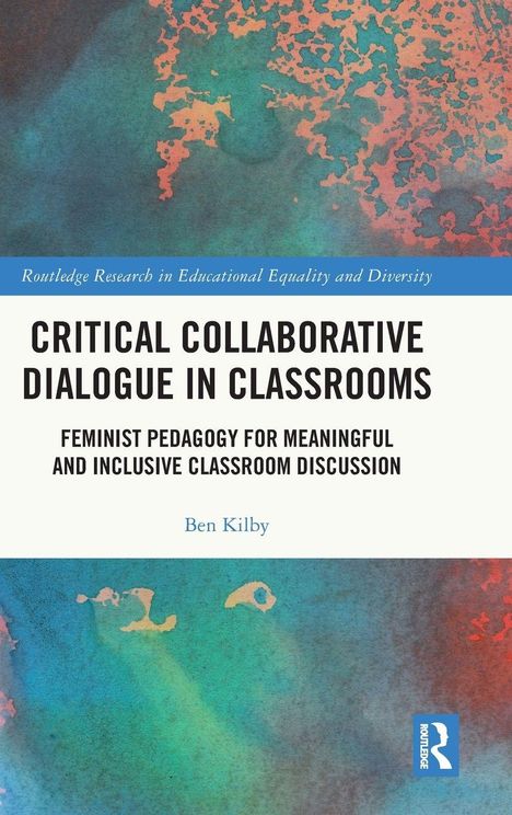 "Critical Collaborative Dialogue in Classrooms" von Ben Kilby; farbenfrohes abstraktes Cover, blaues und oranges Muster.