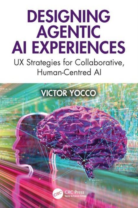 Text: "Designing Agentic AI Experiences. UX Strategies for Collaborative, Human-Centered AI. Victor Yocco." Illustration: Ein buntes Gehirn und Silhouette.