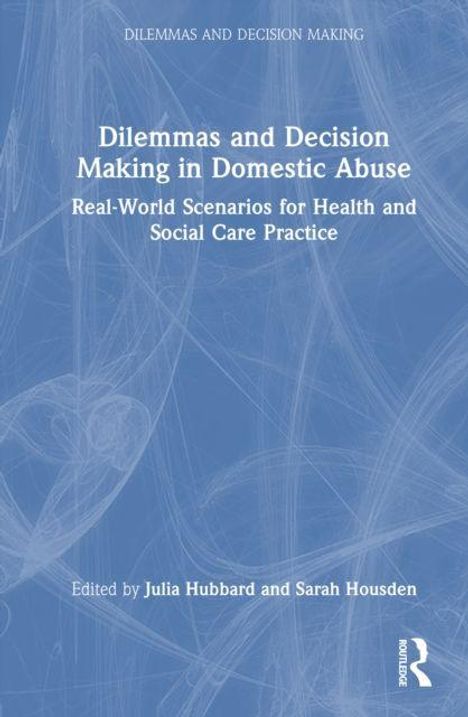 Text: "Dilemmas and Decision Making in Domestic Abuse" und "Edited by Julia Hubbard and Sarah Housden". Blaues Hintergrundmuster.