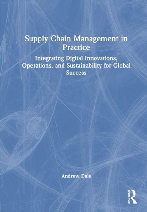 Buchcover mit Titel "Supply Chain Management in Practice" und Autor "Andrew Dale"; blauer Hintergrund mit weißen Linien.