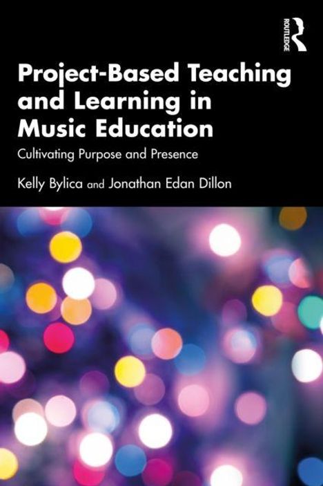 „Project-Based Teaching and Learning in Music Education“, Autoren Kelly Bylica und Jonathan Edan Dillon. Bunte Lichter im Hintergrund.