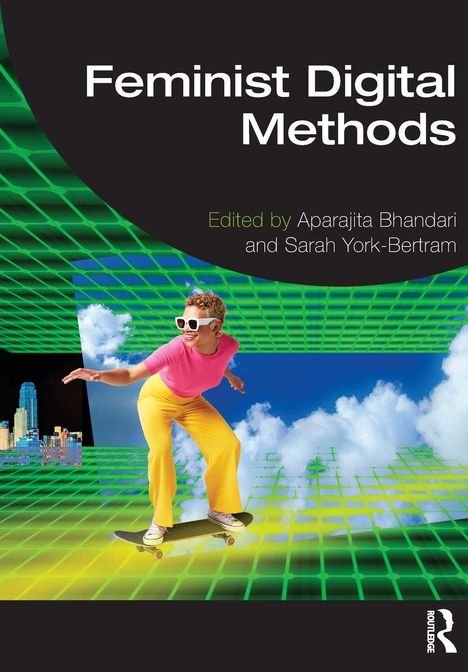 „Feminist Digital Methods“, herausgegeben von Aparajita Bhandari und Sarah York-Bertram. Person auf Skateboard.