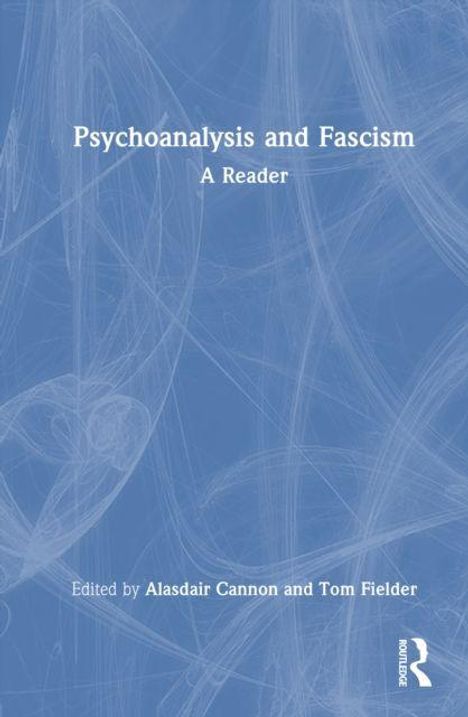 "Psychoanalysis and Fascism: A Reader. Edited by Alasdair Cannon and Tom Fielder." Blaue, strukturierte Illustration.