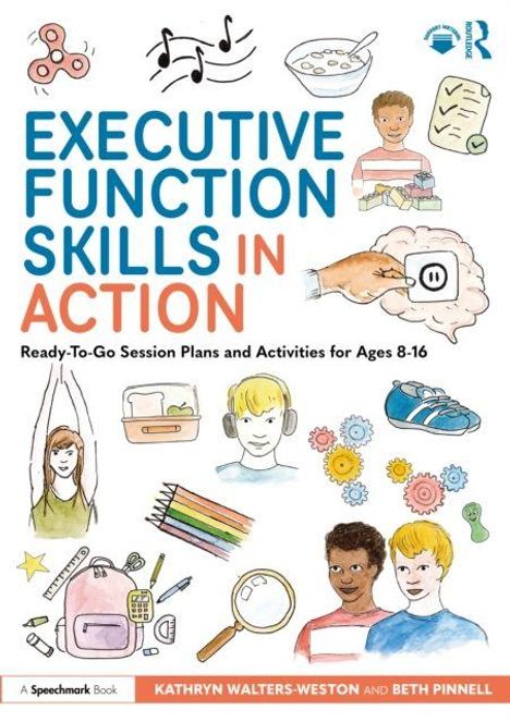 "EXECUTIVE FUNCTION SKILLS IN ACTION. Ready-To-Go Session Plans and Activities for Ages 8-16." Illustration von Kindern und Objekten.