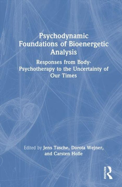 Titel: "Psychodynamic Foundations of Bioenergetic Analysis". Herausgeber: Jens Tasche, Dorota Wejner, Carsten Holle.