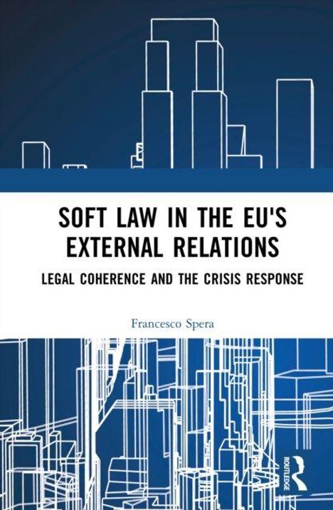 „Soft Law in the EU's External Relations: Legal Coherence and the Crisis Response“ von Francesco Spera. Skizze von Gebäuden.