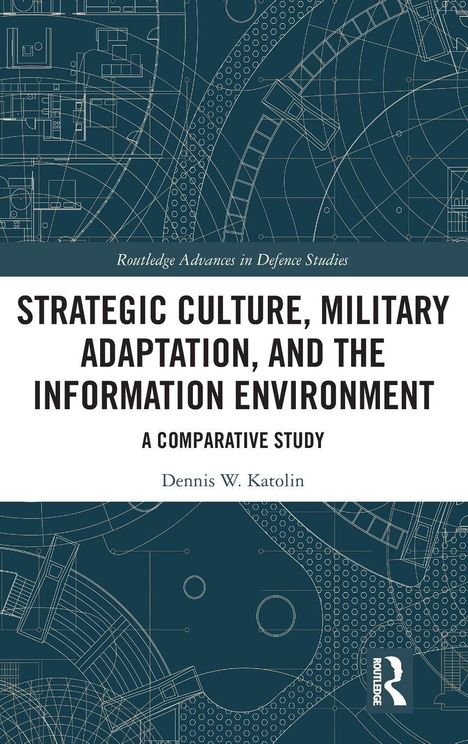 „Strategic Culture, Military Adaptation, and the Information Environment“ von Dennis W. Katolin. Blaues technisches Muster.