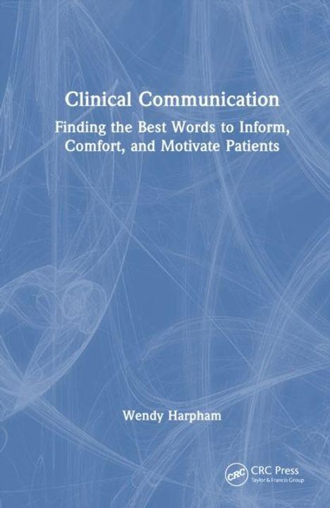 "Clinical Communication: Finding the Best Words to Inform, Comfort, and Motivate Patients" von Wendy Harpham. Blaues Abstraktmuster.