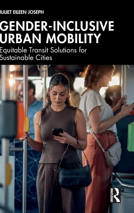 "GENDER-INCLUSIVE URBAN MOBILITY. Frau im Bus, sie schaut auf ihr Handy. Menschen im Hintergrund. Routledge Logo unten rechts."