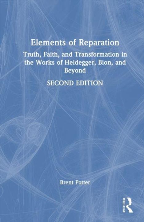 Text: "Elements of Reparation: Truth, Faith, and Transformation in the Works of Heidegger, Bion, and Beyond, SECOND EDITION, Brent Potter." Ein abstraktes, blaues Hintergrundmuster.