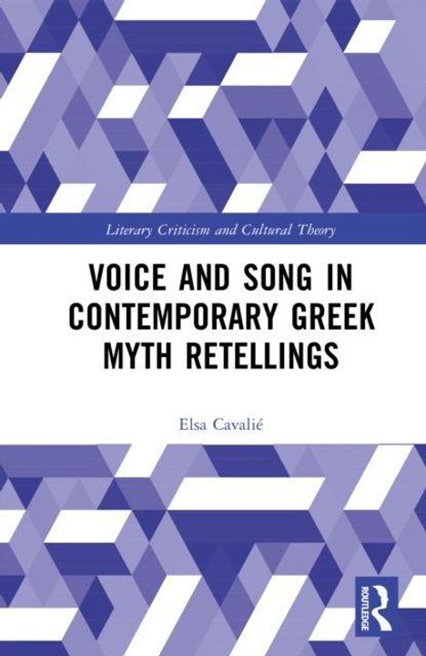 "Voice and Song in Contemporary Greek Myth Retellings" von Elsa Cavalié. Geometrisches Muster in Blau- und Lilatönen.