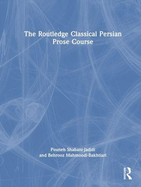 Der Text lautet: "The Routledge Classical Persian Prose Course." Namen darunter: Pouneh Shabani-Jadidi, Behrooz Mahmoodi-Bakhtiari. Auf blauem Hintergrund.