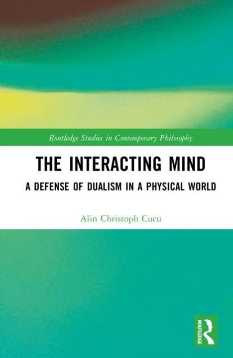"The Interacting Mind: A Defense of Dualism in a Physical World" von Alin Christoph Cucu. Grünes, abstraktes Coverdesign.